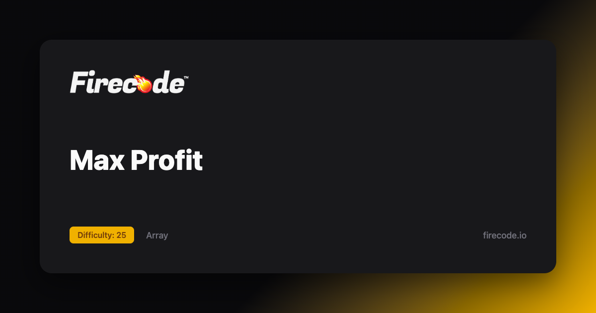 Max Profit - Firelogs | Firecode