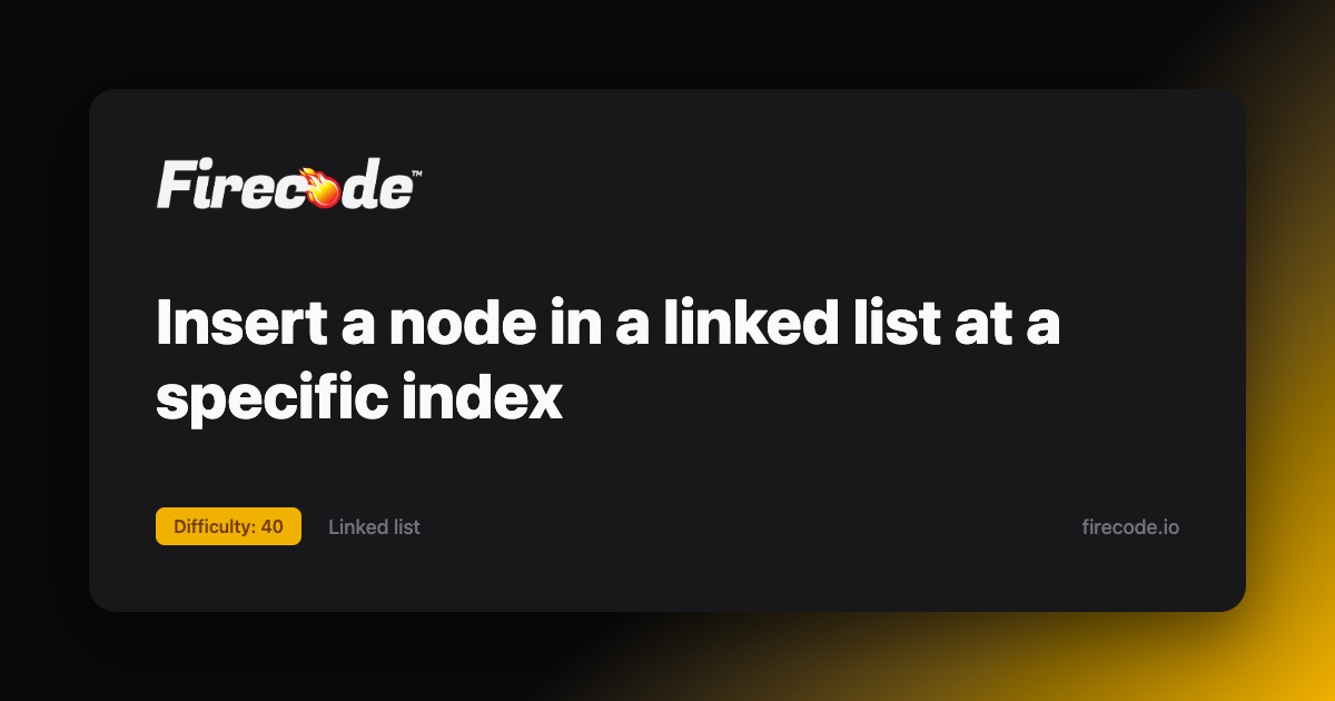 Insert a node in a linked list at a specific index - | Firecode